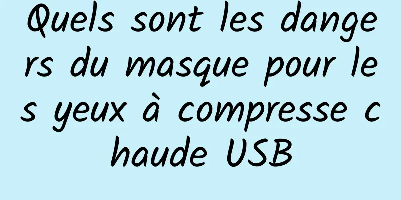 Quels sont les dangers du masque pour les yeux à compresse chaude USB