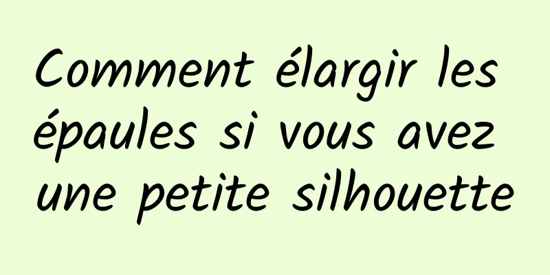 Comment élargir les épaules si vous avez une petite silhouette