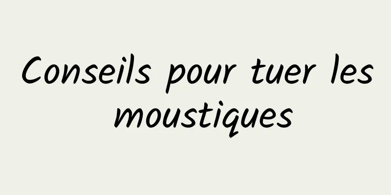 Conseils pour tuer les moustiques