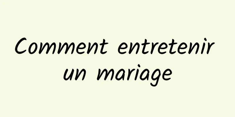 Comment entretenir un mariage