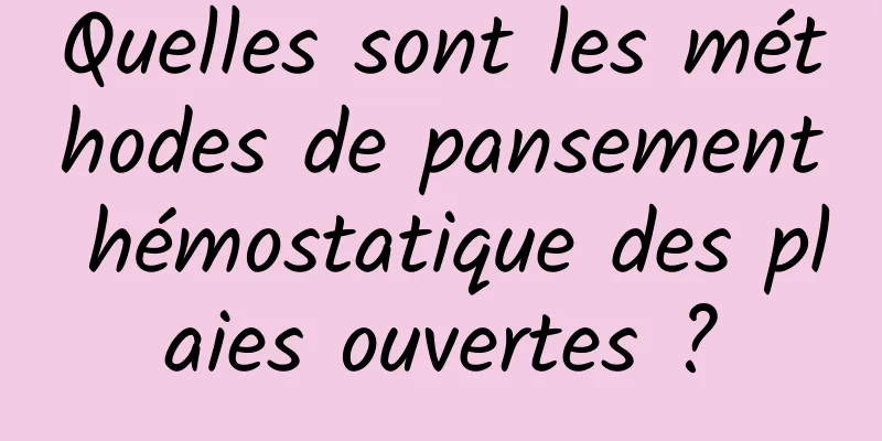 Quelles sont les méthodes de pansement hémostatique des plaies ouvertes ?