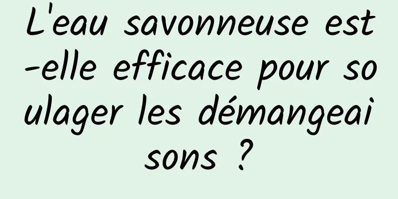 L'eau savonneuse est-elle efficace pour soulager les démangeaisons ?