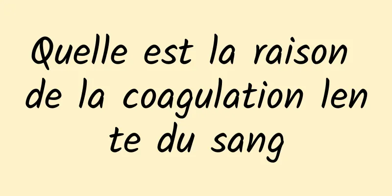 Quelle est la raison de la coagulation lente du sang