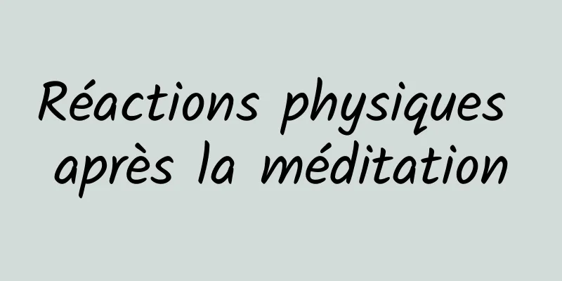 Réactions physiques après la méditation