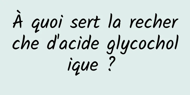 À quoi sert la recherche d'acide glycocholique ? 