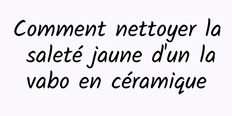 Comment nettoyer la saleté jaune d'un lavabo en céramique