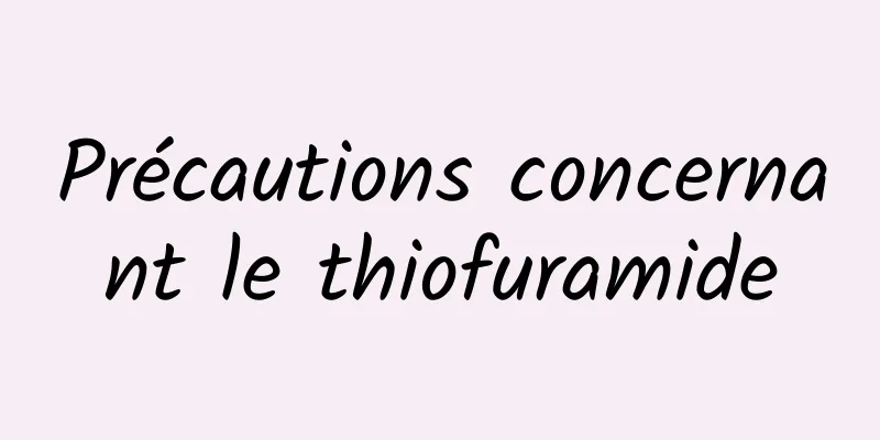 Précautions concernant le thiofuramide