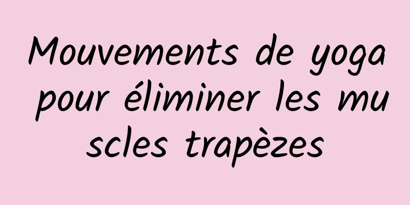 Mouvements de yoga pour éliminer les muscles trapèzes