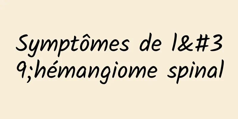 Symptômes de l'hémangiome spinal