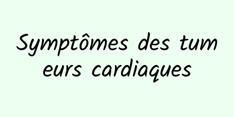 Symptômes des tumeurs cardiaques