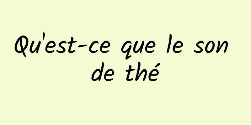 Qu'est-ce que le son de thé