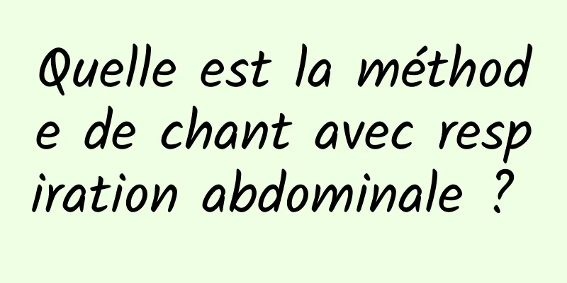 Quelle est la méthode de chant avec respiration abdominale ? 