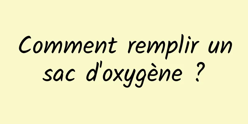 Comment remplir un sac d'oxygène ? 