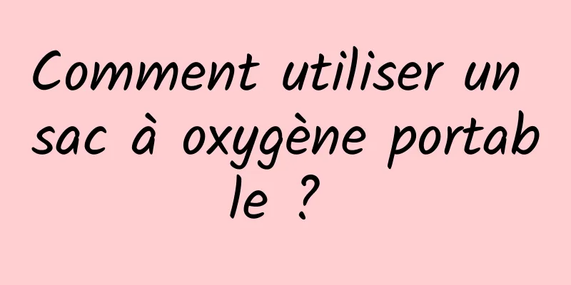 Comment utiliser un sac à oxygène portable ? 