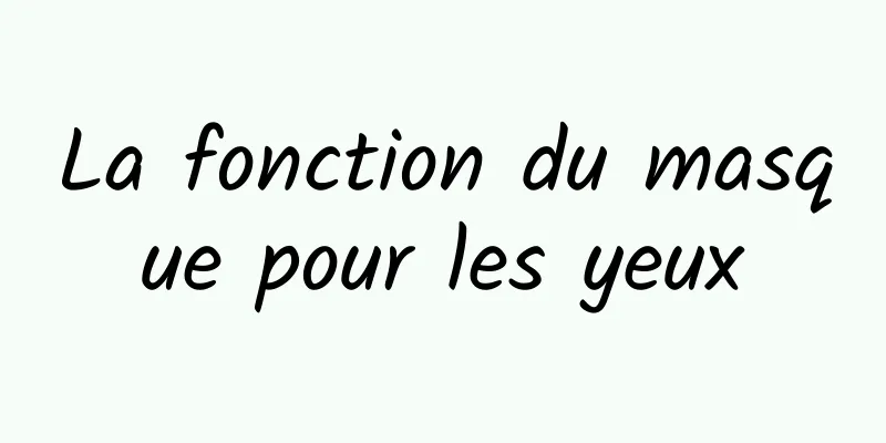 La fonction du masque pour les yeux