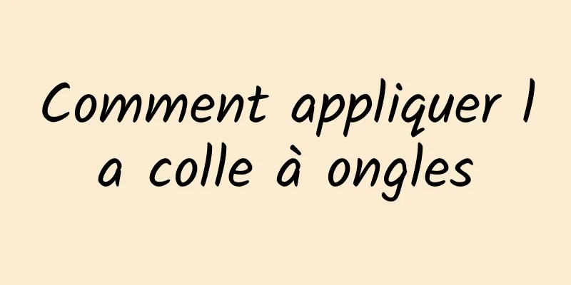 Comment appliquer la colle à ongles