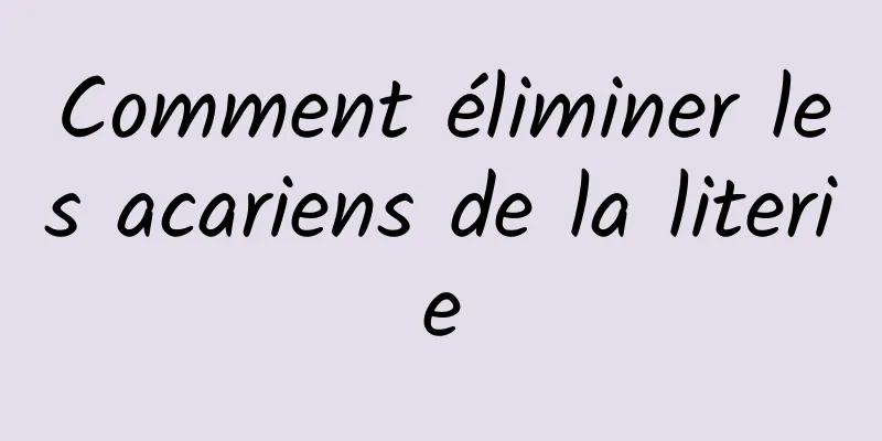 Comment éliminer les acariens de la literie