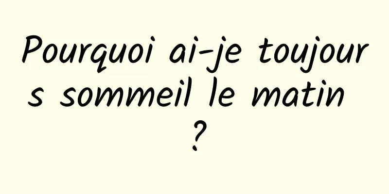 Pourquoi ai-je toujours sommeil le matin ?