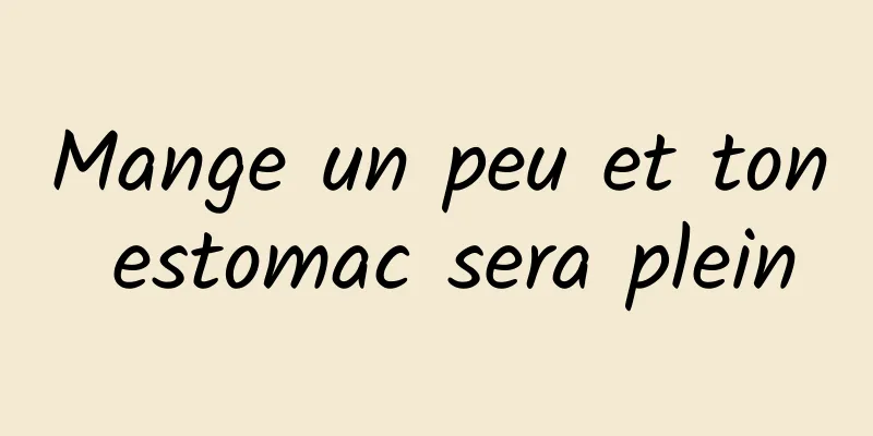 Mange un peu et ton estomac sera plein