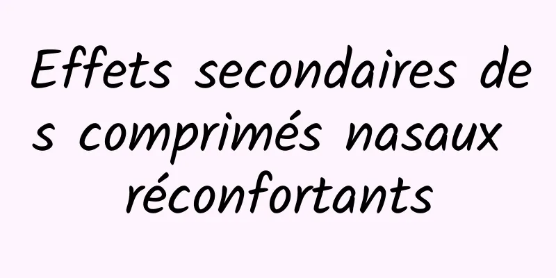 Effets secondaires des comprimés nasaux réconfortants