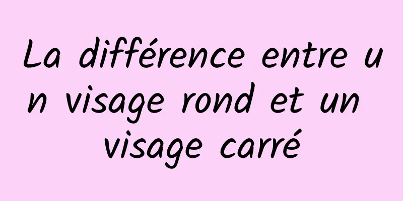 La différence entre un visage rond et un visage carré