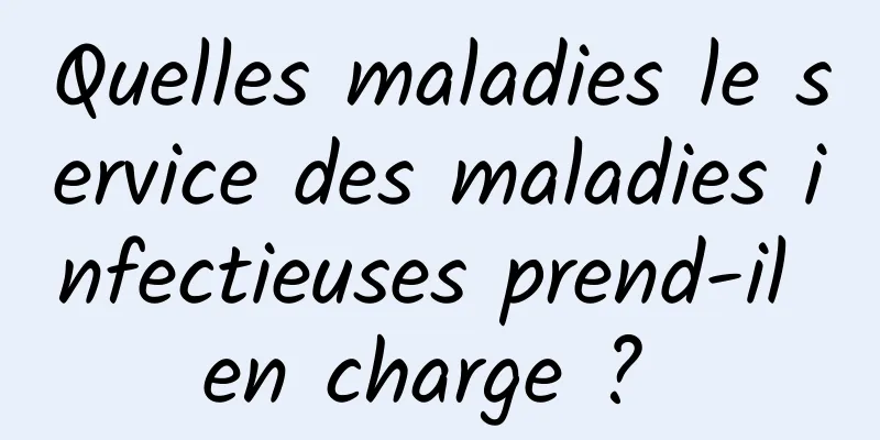 Quelles maladies le service des maladies infectieuses prend-il en charge ? 