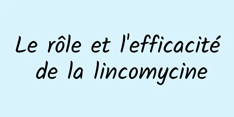 Le rôle et l'efficacité de la lincomycine