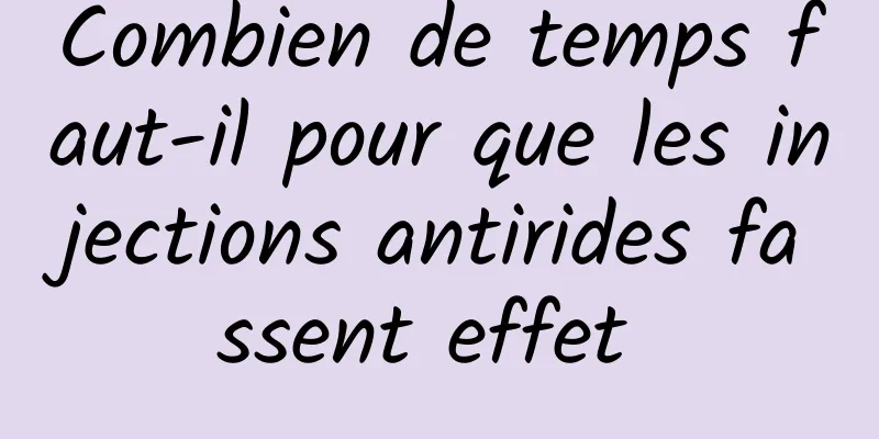 Combien de temps faut-il pour que les injections antirides fassent effet 