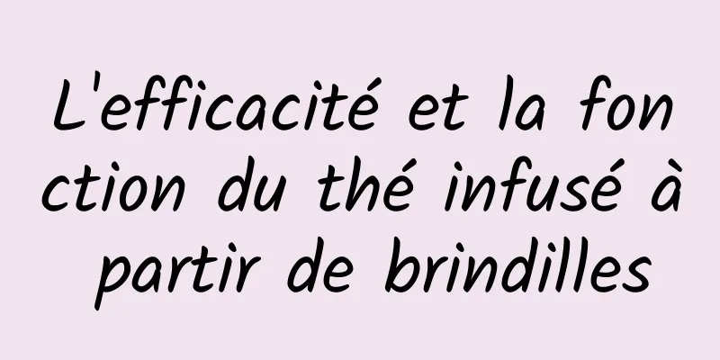 L'efficacité et la fonction du thé infusé à partir de brindilles