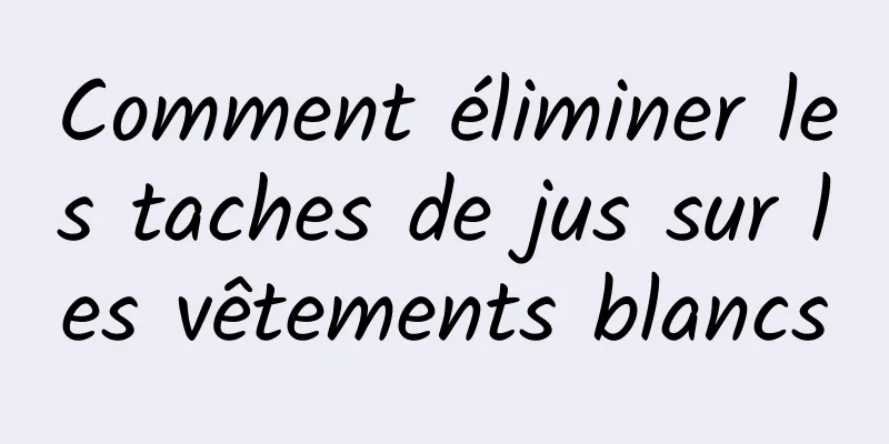 Comment éliminer les taches de jus sur les vêtements blancs