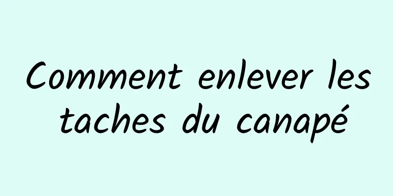 Comment enlever les taches du canapé