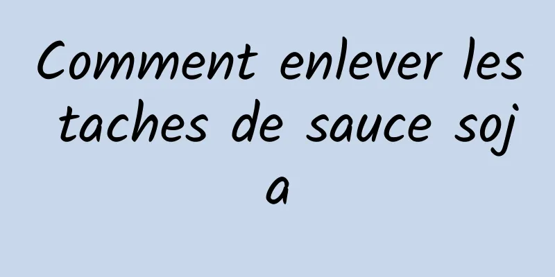 Comment enlever les taches de sauce soja