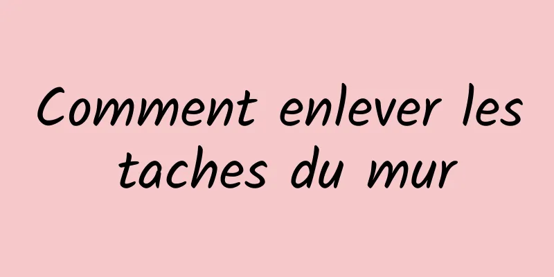 Comment enlever les taches du mur