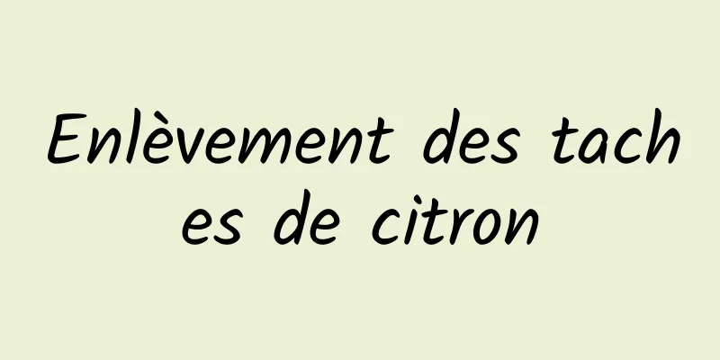 Enlèvement des taches de citron