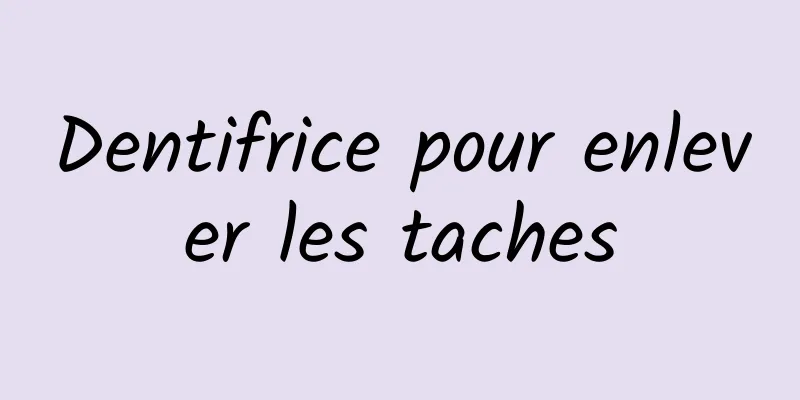 Dentifrice pour enlever les taches