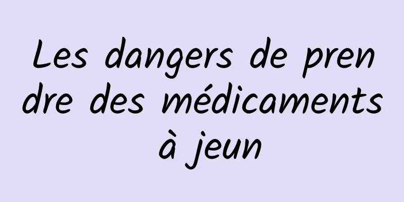 Les dangers de prendre des médicaments à jeun