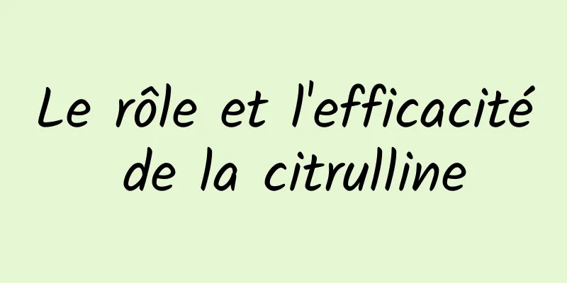 Le rôle et l'efficacité de la citrulline