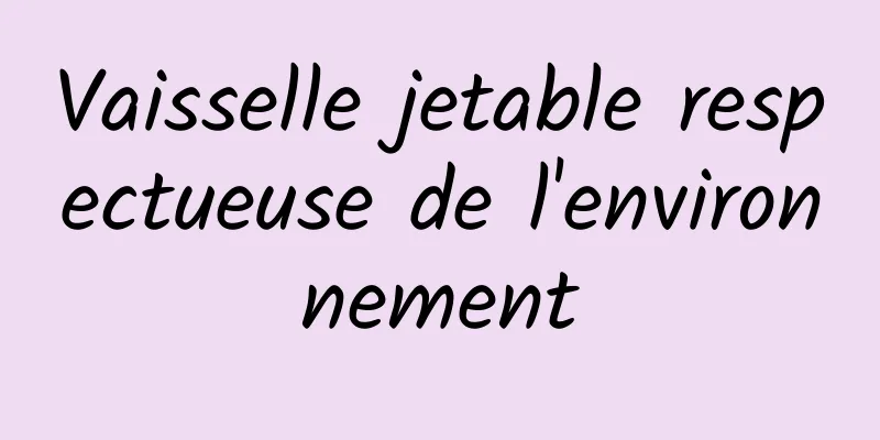 ​Vaisselle jetable respectueuse de l'environnement