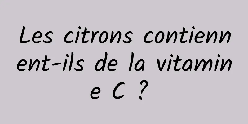 Les citrons contiennent-ils de la vitamine C ? 