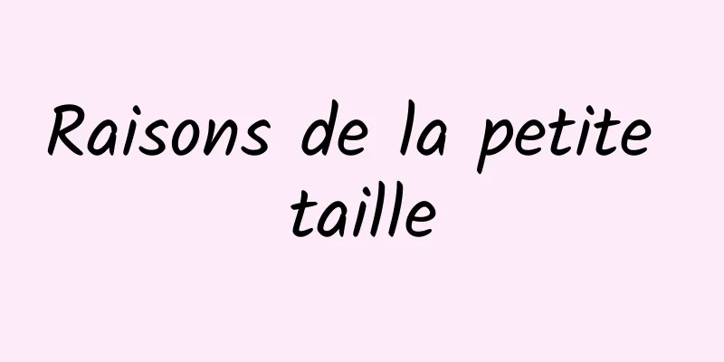 Raisons de la petite taille