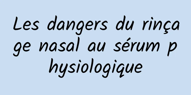 Les dangers du rinçage nasal au sérum physiologique