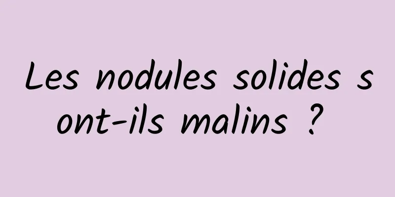 Les nodules solides sont-ils malins ? 