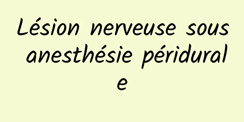 Lésion nerveuse sous anesthésie péridurale