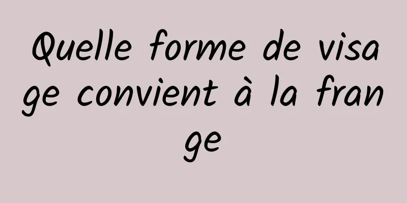 Quelle forme de visage convient à la frange