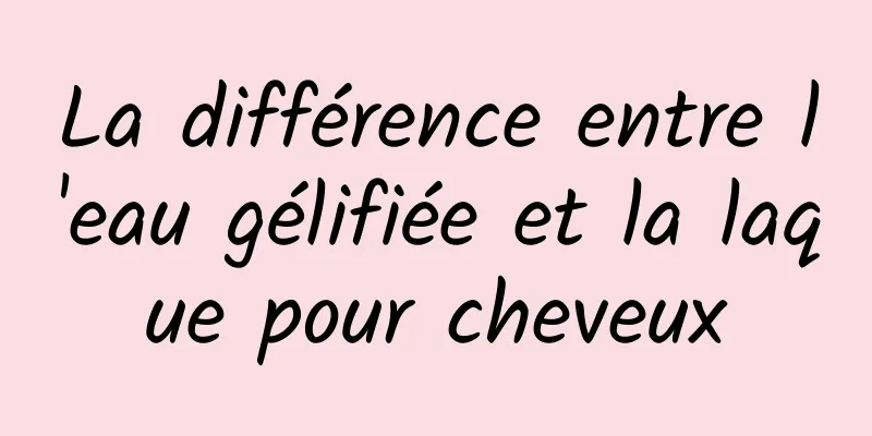 La différence entre l'eau gélifiée et la laque pour cheveux