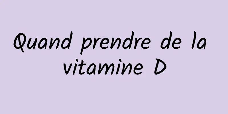 Quand prendre de la vitamine D