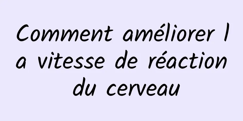 Comment améliorer la vitesse de réaction du cerveau