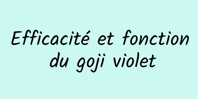 Efficacité et fonction du goji violet