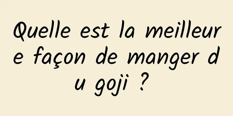 Quelle est la meilleure façon de manger du goji ? 