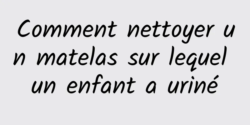 Comment nettoyer un matelas sur lequel un enfant a uriné